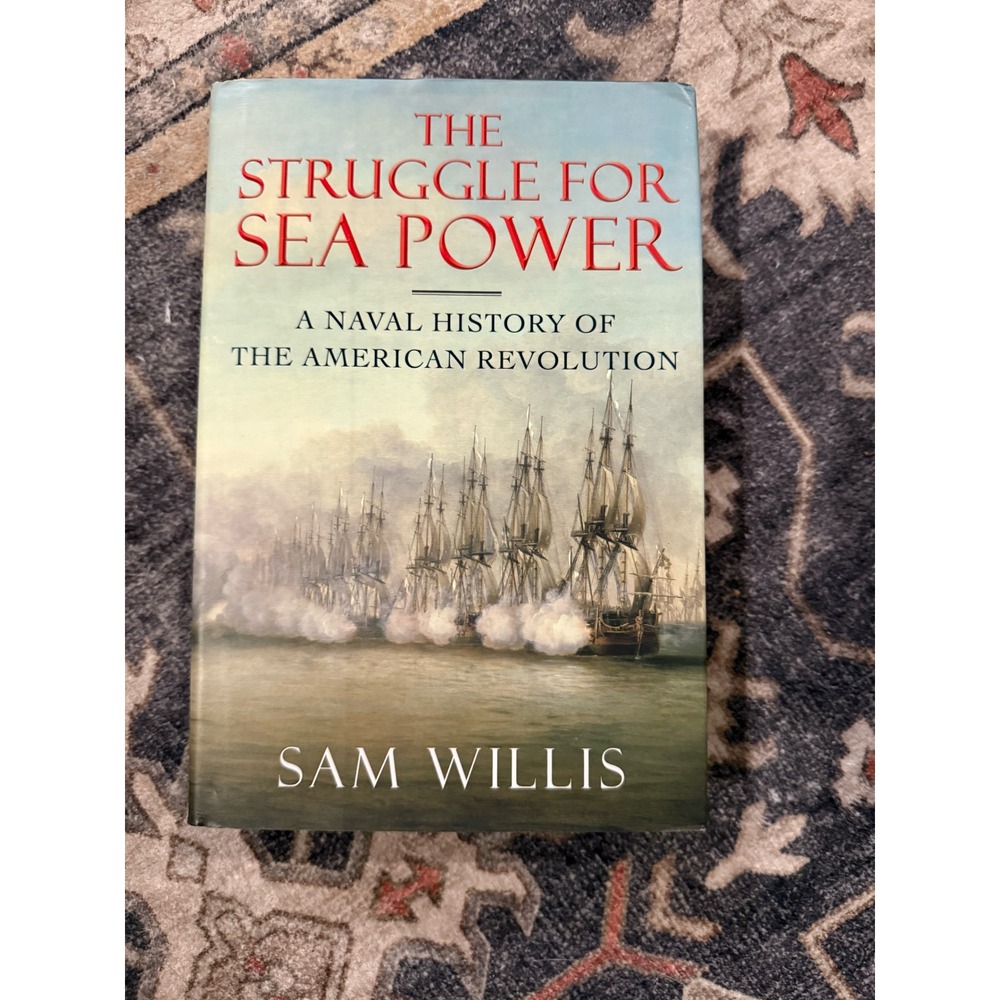 The Struggle for Sea Power Sam Willis Naval History American Revolution Book